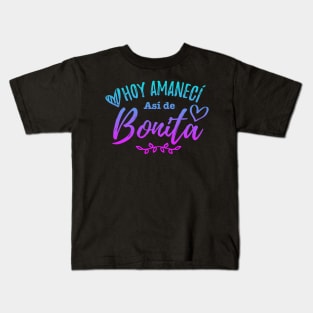 Hoy Amaneci Asi De Bonita - Today I woke up this pretty Kids T-Shirt